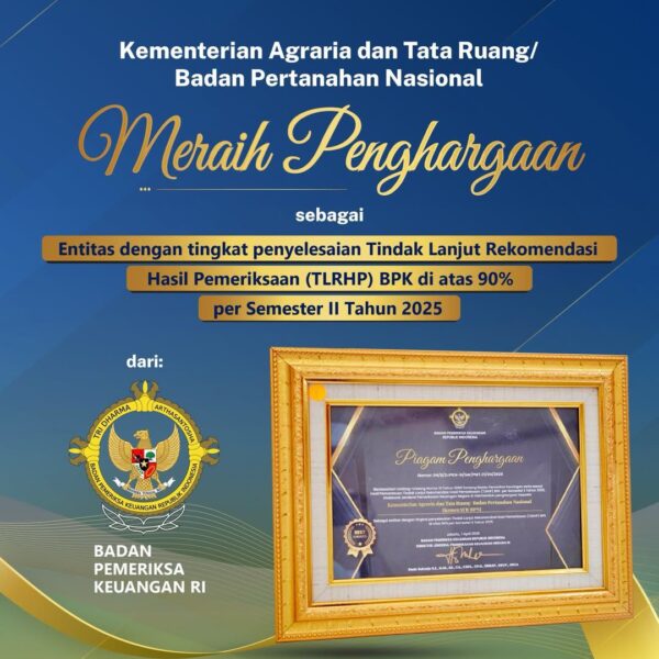 Kementerian ATR/BPN meraih penghargaan dari Badan Pemeriksa Keuangan Republik Indonesia (BPK RI) sebagai Entitas dengan tingkat penyelesaian Tindak Lanjut Rekomendasi Hasil Pemeriksaan (TLRHP) BPN di atas 90% per Semester II Tahun 2025.