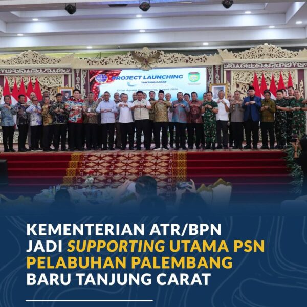 Menteri Agraria dan Tata Ruang/Kepala BPN, Nusron Wahid, menegaskan peran Kementerian ATR/BPN sebagai supporting utama dalam pembangunan Pelabuhan Palembang Baru Tanjung Carat di Kabupaten Banyuasin