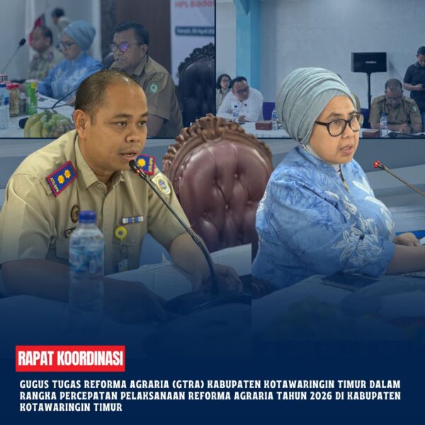 Kantor Pertanahan Kabupaten Kotawaringin Timur Melaksanakan Rapat Koordinasi Gugus Tugas Reforma Agraria (GTRA) Kabupaten Kotawaringin Timur dalam rangka percepatan pelaksanaan Reforma Agraria tahun 2026