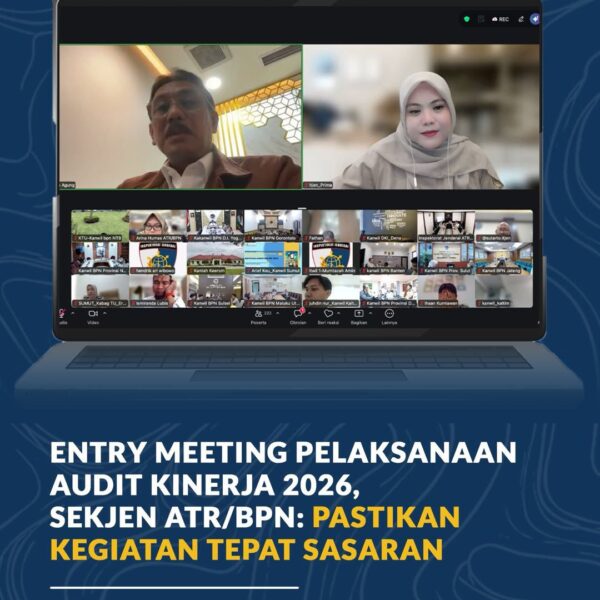 Kementerian Agraria dan Tata Ruang/Badan Pertanahan Nasional (ATR/BPN) memperkuat pengawasan internal dengan menyelenggarakan Webinar Entry Meeting Pelaksanaan Audit Kinerja Tahun 2026