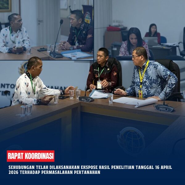 Rapat Koordinasi perihal hasil Ekspose Penelitian Tanggal 16 April 2026 terhadap permasalahan Pertanahan antara Pengadu melawan teradu.
