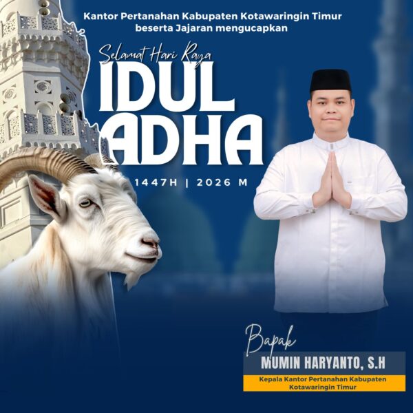 Segenap jajaran Kantor Pertanahan Kabupaten Kotawaringin Timur mengucapkan Selamat Iduladha 1447 H.