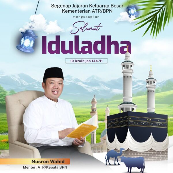 Mewakili seluruh keluarga besar Kementerian ATR/BPN, Menteri ATR/Kepala BPN, Nusron Wahid mengucapkan Selamat Iduladha 1447 H.