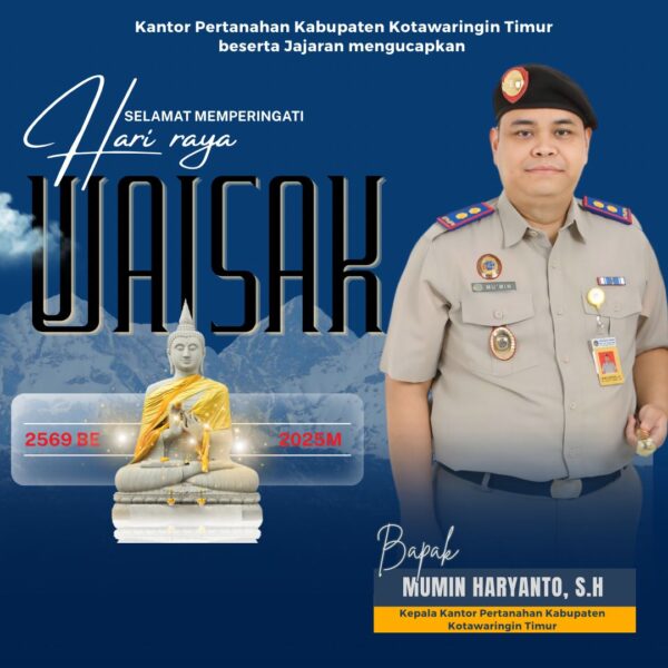 Segenap jajaran Kantor Pertanahan Kabupaten Kotawaringin Timur mengucapkan Selamat Hari Raya Tri Suci Waisak 2570 BE Tahun 2026, Sabbe Satta Bhavantu Sukhitatta, semoga semua makhluk berbahagia.