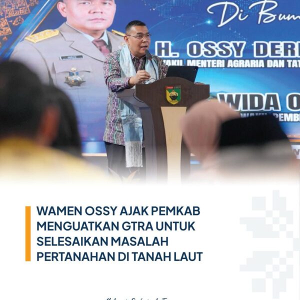 Wakil Menteri ATR/Wakil Kepala BPN, Ossy Dermawan, mengajak Pemkab Tanah Laut untuk mengoptimalkan peran Gugus Tugas Reforma Agraria (GTRA) sebagai forum kolaboratif dalam menyelesaikan berbagai persoalan pertanahan di daerah