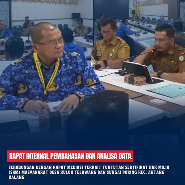 Kantor Pertanahan Kab Kotim telah menghadiri undangan Rapat Internal Pembahasan dan Analisa Data Sehubungan dengan rapat mediasi terkait tuntutan Sertifikat Hak Milik (SHM)