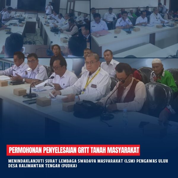 Kantor Pertanahan Kab Kotim telah menghadiri undangan Rapat perihal Menindaklanjuti Surat Lembaga Swadaya Masyarakat (LSM) Pengawas Uluh Desa Kalimantan Tengah (PUDKA) Penyelesaian GRTT Tanah Masyarakat