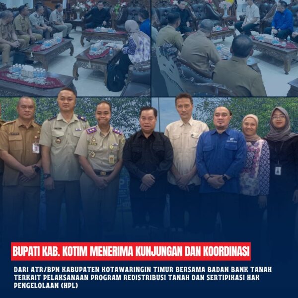 Bupati kabupaten Kotawaringin Timur menerima kunjungan dan koordinasi dari ATR/BPN Kabupaten Kotawaringin Timur bersama Badan Bank Tanah terkait pelaksanaan Program Redistribusi Tanah dan Sertipikasi Hak Pengelolaan (HPL).
