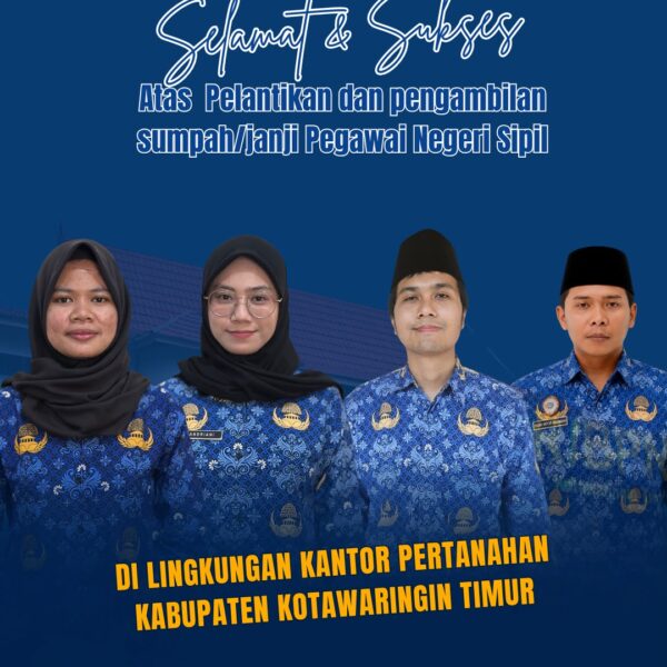 Selamat atas Pelantikan dan pengambilan sumpah/janji Pegawai Negeri Sipil sekaligus pelantikan Pejabat Fungsional di lingkungan kerja Kantor Pertanahan Kabupaten Kotawaringin Timur.