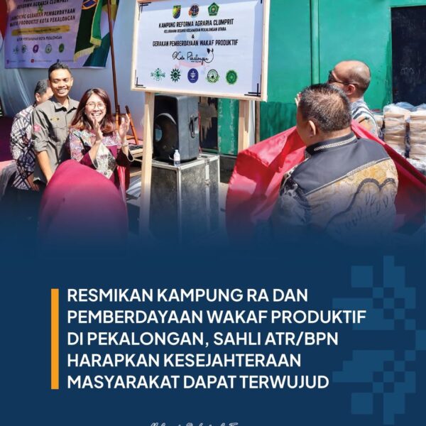 Staf Ahli Bidang Partisipasi Masyarakat dan Pemerintah Daerah Kementerian ATR/BPN, Andi Tenri Abeng, meresmikan Kampung Reforma Agraria (RA) Clumprit dan meluncurkan Gerakan Pemberdayaan Wakaf Produktif di Kota Pekalongan,