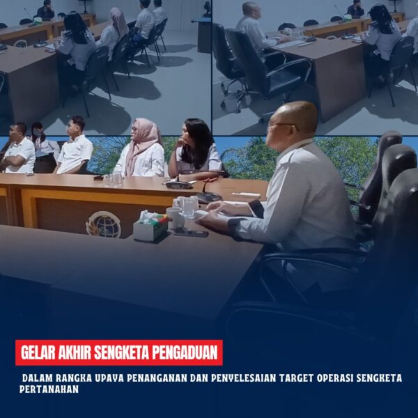Rapat kegiatan Gelar Akhir Sengketa Pengaduan Sehubungan telah dilaksanakan Tahapan Penanganan Sengketa dalam Rangka Upaya Penanganan dan Penyelesaian Target Operasi Sengketa Pertanahan pada Kantor Pertanahan Kabupaten Kotawaringin Timur Tahun Anggaran 2006