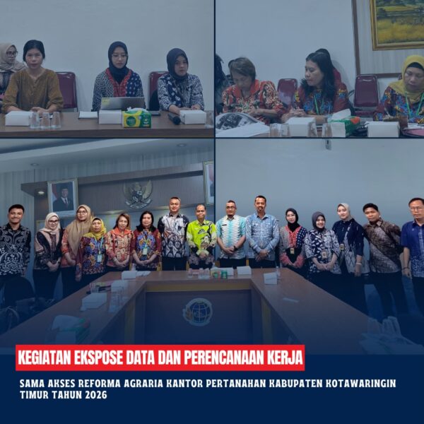 Kegiatan Ekspose Data dan Perencanaan Kerja Sama Akses Reforma Agraria Kantor Pertanahan Kabupaten Kotawaringin Timur Tahun 2026