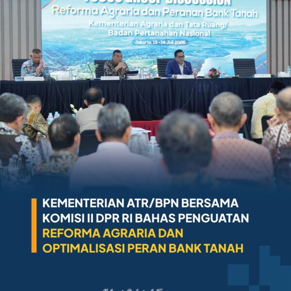 Kementerian Agraria dan Tata Ruang/Badan Pertanahan Nasional (ATR/BPN) menggelar Focus Group Discussion (FGD) bertajuk “Reforma Agraria dan Peranan Bank Tanah” bersama Komisi II DPR RI dan Badan Bank Tanah