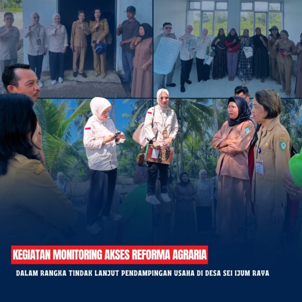 Kegiatan Monitoring Akses Reforma Agraria dalam rangka tindak lanjut pendampingan usaha di desa Sei Ijum Raya