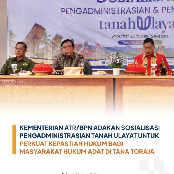 Kementerian Agraria dan Tata Ruang/Badan Pertanahan Nasional (ATR/BPN) menyosialisasikan terkait pentingnya pengadministrasian dan pendaftaran tanah ulayat kepada masyarakat hukum adat di Tana Toraja