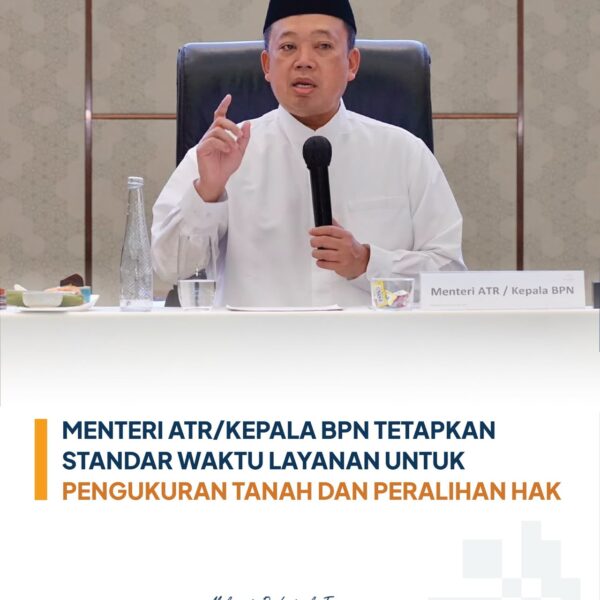 Menteri Agraria dan Tata Ruang/Kepala Badan Pertanahan Nasional (ATR/BPN), Nusron Wahid, menetapkan percepatan standar waktu pelayanan sebagai bagian dari transformasi layanan pertanahan.