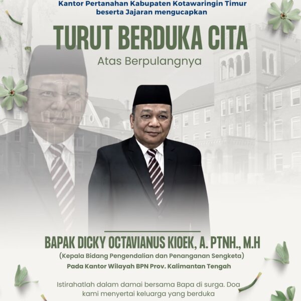 Segenap jajaran Kantor Pertanahan Kabupaten Kotawaringin Timur menyampaikan turut berduka cita yang sedalam-dalamnya atas berpulangnya:Bapak Dicky Octavianus Kioek, A. Ptnh., M.H.Kepala Bidang Pengendalian dan Penanganan SengketaKantor Wilayah BPN Provinsi Kalimantan Tengah.