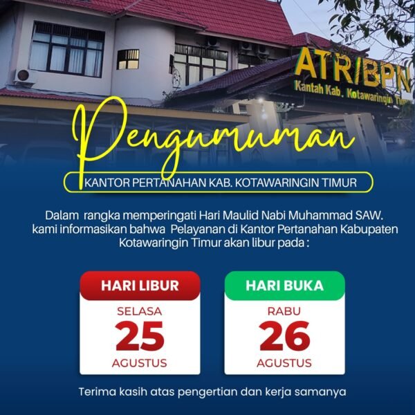 Dalam rangka memperingati Maulid Nabi Muhammad SAW, pelayanan pertanahan di Kantor Pertanahan Kabupaten Kotawaringin Timur pada 25 Agustus ditiadakan dan akan dibuka kembali pada 26 Agustus.