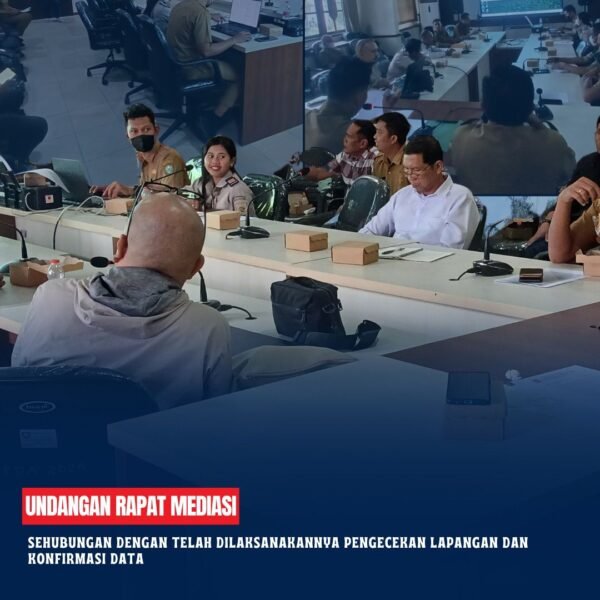 Rapat Undangan Mediasi tentang Sehubungan dengan telah dilaksanakannya pengecekan lapangan dan konfirmasi data terkait tuntutan klaim.